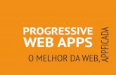 Progressive Web Apps: o melhor da Web appficada
