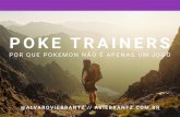 Poke Trainers, porque Pokémon não é apenas um jogo