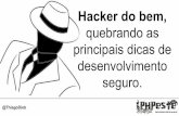 Palestra - PHPESTE 2015 - Hacker do bem, quebrando as principais dicas de desenvolvimento seguro