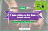 Lição 6 - A Evangelização dos Grupos Desafiadores