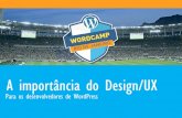 WordCAmp RJ 2015 - A importância do Design/UX Para os desenvolvedores de WordPress