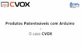 Produtos Patenteáveis com Arduino - Caso CVOX
