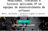 [XP Conf BR 2015] Resultados, fracassos e sucessos aplicando eXtreme Programming em equipes de desenvolvimento de software