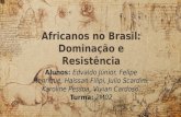 Africanos no brasil: dominação e resistência