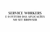 Service workers e o futuro das aplicações no seu browser