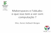 Makerspaces e FabLabs: o que isso tem a ver com computação ?
