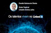 Os talentos vivem no LinkedIn - Osvaldo Barbosa de Oliveira, ConnectIn 2016