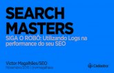 Search Masters Brasil 2015 - SIGA O ROBÔ: Utilizando Logs na performance do seu SEO