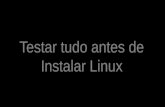 Testar tudo antes de instalar Linux