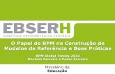 [BPM Global Trends 2014] Davison Ferreira (EBSERH) – O Papel de BPM na Construção de Modelos de Referência e Boas Práticas