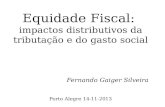 Fernando Gaiger Silveira - Equidade Fiscal:  impactos distributivos da tributação e do gasto social - 2013