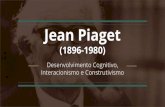 Jean Piaget - Interacionismo e Construtivismo