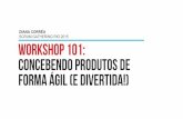 Workshop 101: Concebendo produtos de forma ágil (e divertida) - Scrum Gathering Rio 2015