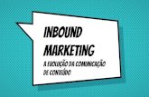 Inbound Marketing - A evolução da comunicação de conteúdo