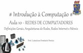 Introdução à computação - Aula 10 - Redes de Computadores (Definições gerais, arquiteturas de redes, redes internet e móveis)