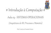 Introdução à Computação Aula 05 - Sistemas Operacionais (arquitetura do SO, processos e memória)