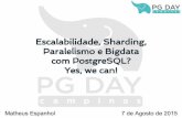 Escalabilidade, Sharding, Paralelismo e Bigdata com PostgreSQL? Yes, we can!