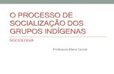 O processo de socialização dos grupos indígenas