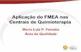 Aplicação do FMEA nas Centrais de Quimioterapiabvsms.saude.gov.br/bvs/publicacoes/inca/aplicacao_do_fmea_mario... · Identificar os Efeitos dos Modos de Falha. 4. Identificar as