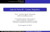 Aula de Física III - Campo Magnético · PDF fileDe nição de B rçaFo Magnética Sobre Uma Corrente Exercícios Aula de Física III - Campo Magnético Prof.: Leandro Aguiar Fernandes