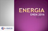 ENERGIA - Enem e Vestibularescursolumen.com.br/wp-content/uploads/2016/10/ENERGIA-2016.pdf · “Energia radiante, fixada pela fotossíntese, ingerida pelo corpo humano, sendo dissipada
