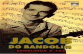 do Bandolim.pdf · O bandolim brasileiro de Jacob e alguns dos seus seguidores choro, de interpretar Jacob fazia isso como ninguém. Eu comecei a tirar o máximo
