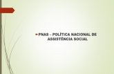 PNAS POLÍTICA NACIONAL DE ASSISTÊNCIA · PDF fileA FORMAÇÃO DA SOCIEDADE E A AÇÃO DO ... •MATRICIALIDADE SOCIOFAMILIAR; ... as possibilidades de inclusão da família em uma
