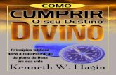 Princípios bíblicos para a concretização do - · PDF filePrincípios bíblicos para a concretização do plano de Deus para a sua vida Kenneth W. Hagin COMO CUMPRIR SEU DESTINO