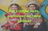Um Cristão pode, participar da festa Junina? - ibpv.com.br · PDF filefogueira está relacionada ao nascimento de São João ... pé-de-moleque, ... Moisés subiu ao monte para receber