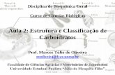 Aula 2: Estrutura e Classificação de · PDF fileDisciplina de Bioquímica Geral Curso de Ciências Biológicas Aula 2: Estrutura e Classificação de Carboidratos Prof. Marcos Túlio