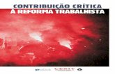 CONTRIBUIÇÃO CRÍTICA À REFORMA · PDF fileO desmonte da legislação trabalhista, aprovado pelo Congresso brasileiro neste momento, representa um retrocesso de mais de 150 anos