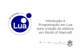 Introdução à Programação em Lua para criação de addons …iue1002/material/basico/luawow01.pdf · • para o desenvolvedor do jogo • para o jogador • Portabilidade •