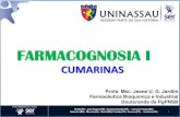 FARMACOGNOSIA I - · PDF file1. Qual a origem da palavra cumarina? 2. Em que parte(s) da planta as cumarinas podem ser encontradas? 3. Fale sobre a rota biossintética das cumarinas