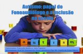 Autismo: papel do Fonoaudiólogo e a Inclusão na escolaweb.fob.usp.br/pet/fono/wp-content/uploads/2016/04/Slides-Autismo.pdf · •Conhecedor do desenvolvimento infantil e do desenvolvimento