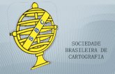 SOCIEDADE BRASILEIRA DE CARTOGRAFIA - lagf.orglagf.org/2013/pdf/jose.pdf · OBJETIVOS DA SBC Promover o desenvolvimento do estudo e da pesquisa no campo da Cartografia Congregar todas