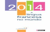 A língua francesa -   · PDF fileA língua francesa no mundo 2014 ... árabe ou hindi segundo as estimativas, a língua francesa é também ensinada em todos os países do mundo