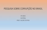 PESQUISA SOBRE CORRUPÇÃO NO BRASILvaldirsteffen.net/documents/a2_TrabalhosobreCorrupção.pdf · •Corrupção é o efeito ou ato de corromper alguém ou algo, com a finalidade