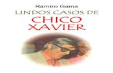 2 – Ramiro Gama espiritas classicos... · 5 – LINDOS CASOS DE CHICO XAVIER Índice Primeira Parte – Palavras necessárias Segunda Parte – lindos casos de Chico Xavier ...