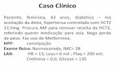 Caso Clínico - · PDF fileCaso Clínico Paciente, feminino, 43 anos, diabética – má aceitação da dieta, hipertensa controlada com HCTZ 12,5mg. Procura AM para renovar receita