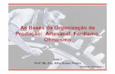 As Bases da Organização da Produção: Artesanal, · PDF file- Detentor da tecnologia; ... com o Sistema Toyota de Produção. - Analisar elementos da cultura organizacional das