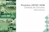 Produtos LINTEC-IXON Centrais de Concreto - srr.com.br MISTURADORAS/Centrais... · São centrais de concreto aplicadas onde a ... Aditivo - dosagem contínua por vazão Água ...