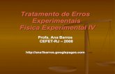 Tratamento de Erros Experimentais Física Experimental IVlabfisica.yolasite.com/resources/Aula_erros_new.pdf · Física Experimental IV - Análise de Erros e dos Dados Experimentais