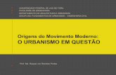 Origens do Movimento Moderno: O URBANISMO EM · PDF fileorigens do movimento moderno: o urbanismo em questÃo universidade federal de juiz de fora faculdade de engenharia departamento
