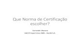 Que Norma de Certificação escolher? - sbCTAsbcta.org.br/painel/uploads/files/9c6c763162daac3351c1ffd0565cfcc4.… · Indústria de alimentos: ISO/TS 22002-1 • Requisitos adicionais