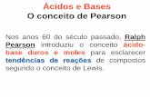 Ácidos e Bases O conceito de Pearson - Blog do Prof ... · PDF fileÁcidos e Bases O conceito de Pearson Nos anos 60 do século passado, Ralph Pearson introduziu o conceito ácido-base