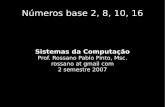 Sistemas da Computação - Página Pessoal de José · PDF filerepresentação de números negativos, ... um, zero, zero, um, um” binário vale 32 + 16 + 2 + 1 = 51 110011 2 = 51