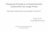 Poupança Privada e o Financiamento Corporavo de Longo · PDF file · 2015-11-13Poupança Privada e o Financiamento Corporavo de Longo Prazo Será que o Brasil está se tornando “normal”?