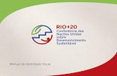 Manual de Identidade Visual - Rio + 20 · PDF fileRIO+20 | Manual de IdenTIdade VISual | 3 Configurações da Marca Rio+20 a marca Rio+20 deve ser preservada e apresentada sempre em