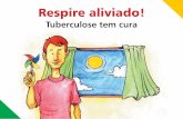 Tuberculose tem cura - saude.mt.gov.br · PDF filePor isso, não se pega tuberculose pelo sangue, pela saliva ou por secreções sexuais. Só pela respiração. A tuberculose é ...