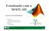 Estudando com o MATLAB - SINAL DIGITAL · Docentes: > Fabiano Araujo Soares > Marcelino M. de Andrade Monitor: >Luan Felipe Estudando com o MATLAB Curso de Extensão